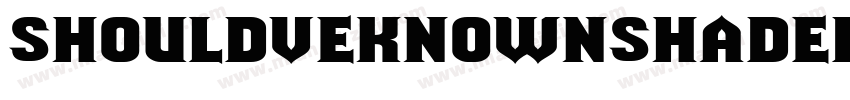 ShouldveKnownShaded Regular字体转换